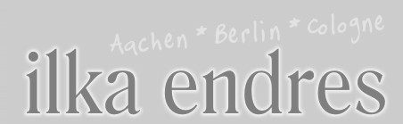 ilka endres - Aachen * Berlin * Cologne